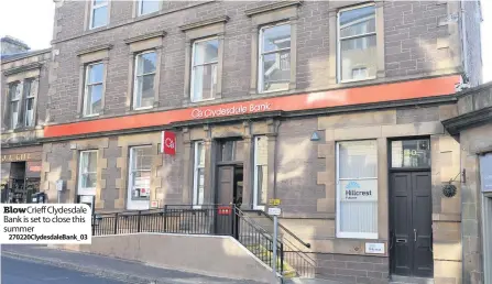  ??  ?? Blow Crieff Clydesdale Bank is set to close this summer
270220Clyd­esdaleBank_03