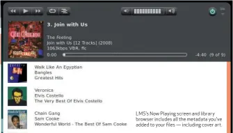  ??  ?? LMS’s Now Playing screen and library browser includes all the metadata you’ve added to your files — including cover art.