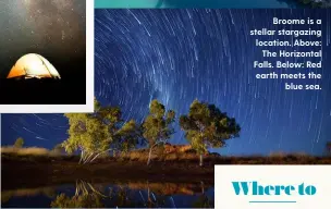  ??  ?? Broome is a stellar stargazing location. Above: The Horizontal Falls. Below: Red earth meets the blue sea.