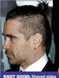  ??  ?? KNOT GOOD: Shaved sides make Colin Farrell look dim