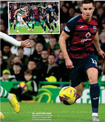  ?? ?? ALL SEAD AND DONE: Haksabanov­ic completes Celtic’s comeback after Turnbull levelled (inset)