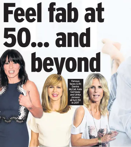  ??  ?? Famous faces: (L-R) Davina McCall, Kate Garraway and Ulrika Jonsson all turn 50 in 2017