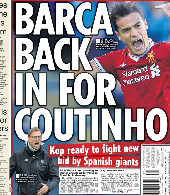  ??  ?? NO-GO: Kop boss Jurgen Klopp is adamant that Coutinho is staying at Anfield GET ME COUT OF HERE: Philippe Coutinho is in demand again with Barcelona planning a new raid