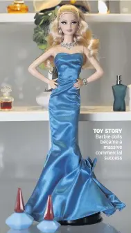  ??  ?? TOY STORY Barbie dolls became a massive commercial success