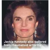  ??  ?? Jackie Kennedy also suffered from rheumatoid arthritis