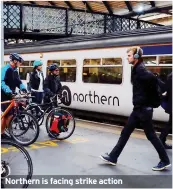  ?? ?? Northern is facing strike action