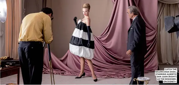  ?? ?? CATCH THE BALENCIAGA SAGA, STARRING ALBERTO SAN JUAN (RIGHT) AS THE DESIGNER, ON DISNEY+