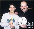  ??  ?? PALS: Willie & Lineker