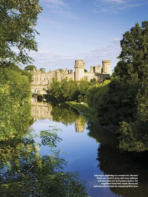  ??  ?? Following its beginnings as a wooden fort, Warwick Castle was rebuilt in stone, with many additions and alteration­s over its 11-century history. The magnificen­t Great Hall, chapel, library and bedrooms still overlook the meandering River Avon