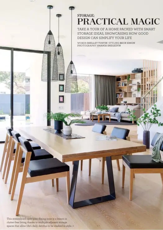  ??  ?? This streamline­d open-plan dining zone is a lesson in clutter-free living, thanks to multiple adjacent storage spaces that allow life’s daily detritus to be stashed in style.