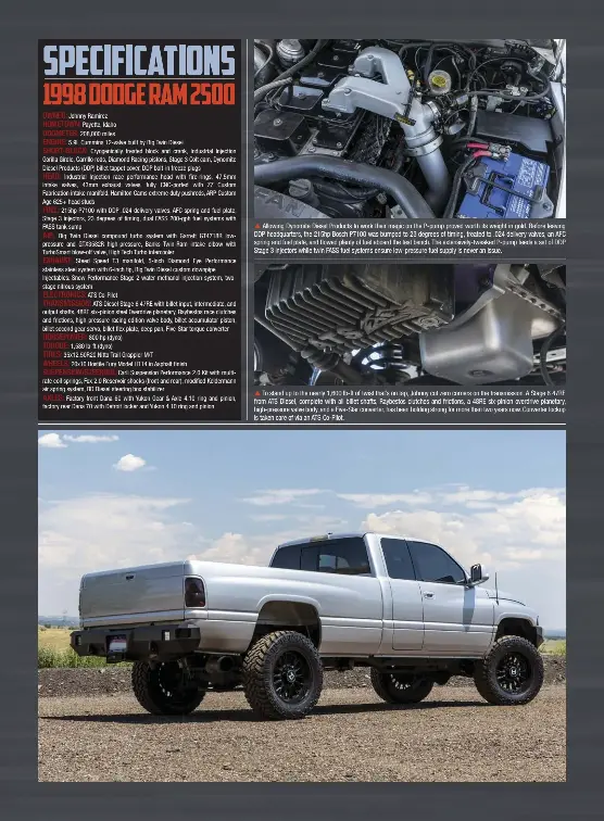  ??  ??  Allowing Dynomite Diesel Products to work their magic on the P-pump proved worth its weight in gold. Before leaving DDP headquarte­rs, the 215hp Bosch P7100 was bumped to 23 degrees of timing, treated to .024 delivery valves, an AFC spring and fuel plate, and flowed plenty of fuel aboard the test bench. The extensivel­y-tweaked P-pump feeds a set of DDP Stage 3 injectors while twin FASS fuel systems ensure low-pressure fuel supply is never an issue.  To stand up to the nearly 1,600 lb-ft of twist that’s on tap, Johnny cut zero corners on the transmissi­on. A Stage 6 47RE from ATS Diesel, complete with all billet shafts, Raybestos clutches and frictions, a 48RE six-pinion overdrive planetary, high-pressure valve body, and a Five-star converter, has been holding strong for more than two years now. Converter lockup is taken care of via an ATS Co-pilot.