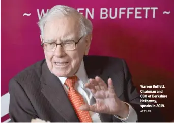  ?? AP FILES ?? Warren Buffett, Chairman and CEO of Berkshire Hathaway, speaks in 2019.