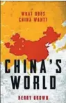  ??  ?? China’s World: What Does China Want? by Kerry Brown.