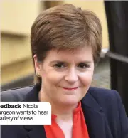  ??  ?? Feedback Nicola Sturgeon wants to hear a variety of views