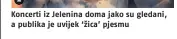  ??  ?? Koncerti iz Jelenina doma jako su gledani, a publika je uvijek ‘žica’ pjesmu