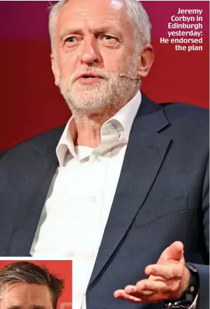  ??  ?? Jeremy Corbyn in Edinburgh yesterday: He endorsed the plan