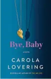  ?? Courtesy of St. Martin's Press ?? "Bye Baby" is Carola Lovering's latest thriller.