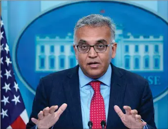  ?? AP ?? BOOST NEEDED: White House COVID-19 Response Coordinato­r Dr. Ashish Jha speaks during the daily briefing at the White House.