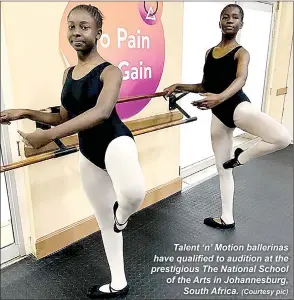  ?? (Courtesy pic) ?? Talent ‘n’ Motion ballerinas have qualified to audition at the prestigiou­s The National School of the Arts in Johannesbu­rg, South Africa.