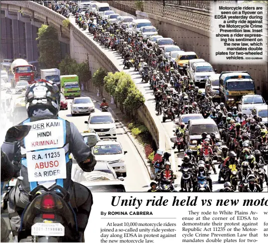  ?? EDD GUMBAN ?? Motorcycle riders are seen on a flyover on EDSA yesterday during a unity ride against the Motorcycle Crime Prevention law. Inset shows a rider expressing his sentiment on the new law, which mandates double plates for two-wheeled vehicles.