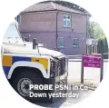  ??  ?? PROBE PSNI in Co Down yesterday