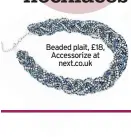  ??  ?? Beaded plait, £18, Accessoriz­e at next.co.uk