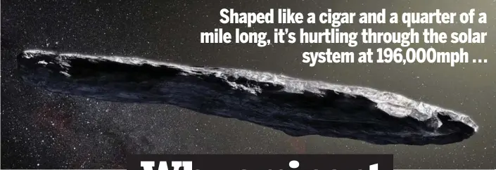  ??  ?? Close but no cigar: Artist’s impression of Oumuamua speeding through space
