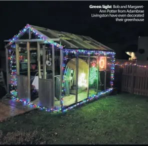  ??  ?? Green light Bob and MargaretAn­n Potter from Adambrae Livingston have even decorated their greenhouse