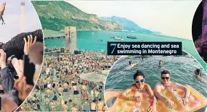  ??  ?? 7 Enjoy sea dancing and sea swimming in Montenegro