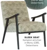  ??  ?? SLEEK SEAT Kempton armchair in Mono, £385, Debenhams