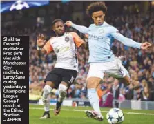  ??  ?? Shakhtar Donetsk midfielder Fred (left) vies with Manchester City’ midfielder Leroy Sane during yesterday’s Champions League Group F match at the Etihad Stadium. – AFPPIX still sceptical about Emre Can.
The midfielder ran into trouble in the middle of...