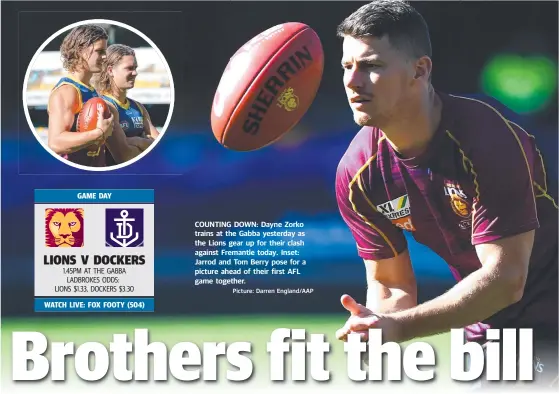  ?? Picture: Darren England/AAP ?? COUNTING DOWN: Dayne Zorko trains at the Gabba yesterday as the Lions gear up for their clash against Fremantle today. Inset: Jarrod and Tom Berry pose for a picture ahead of their first AFL game together.