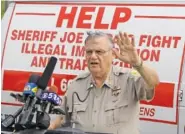  ?? AP PHOTO/ROSS D. FRANKLIN ?? In 2010, then-Maricopa County Sheriff Joe Arpaio is seen as he announced plans to conduct traffic patrols targeting immigrants.