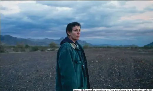  ??  ?? Frances McDormand se transforma en Fern, una nómada de la América del siglo XXI.