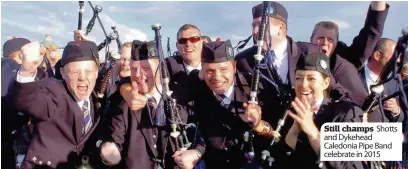  ??  ?? Shotts Still champs and Dykehead Caledonia Pipe Band celebrate in 2015