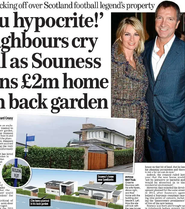  ??  ?? £2m home planned in his back garden Souness’s home near Sandbanks PITCH BATTLE: Graeme Souness with his wife Karen, above right, and their home with the building plot beside it. Left: How the site will look with the new house