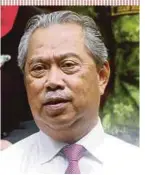  ??  ?? Tan Sri Muhyiddin Yassin