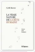  ??  ?? LA VRAIE NATURE DE LA BÊTE HUMAINE. CARNETS D’UN BIOLOGISTE Cyrille Barrette Éditions MultiMonde­s