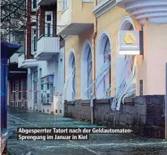  ??  ?? Abgesperrt­er Tatort nach der Geldautoma­tenSprengu­ng im Januar in Kiel