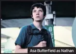  ??  ?? Asa Butterfiel­d as Nathan