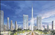  ?? COURTESY EMAAR PROPERTIES ?? An artist’s impression of the Dubai Creek Tower, which will be 928 metres tall when completed.