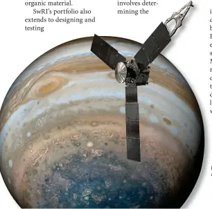  ?? NASA/JPL-CALTECH ?? Missions like the Juno probe, which is currently orbiting Jupiter, keep SwRI at the forefront of NASA’s planetary exploratio­n.