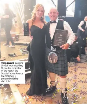  ??  ?? Top award Caroline Sinclair won Wedding Venue Co-ordinator of the year at the Scottish Vows Awards for 2018. She is pictured with her dad, John.