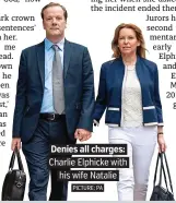  ?? PICTURE: PA ?? Denies all charges: Charlie Elphicke with his wife Natalie