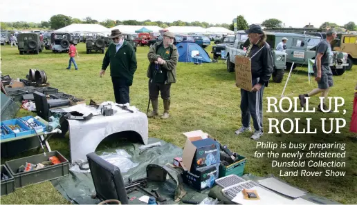  ??  ?? ROLL UP, ROLL UP Philip is busy preparing for the newly christened Dunsfold Collection Land Rover Show