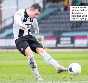  ??  ?? Notts County winger Callum Roberts is sidelined with a groin injury