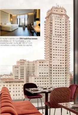  ??  ?? El hotel cuenta con 214 habitacion­es divididas en 10 tipologías y una espectacul­ar suite de 120 m2 con increíbles vistas a toda la capital.