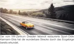  ??  ?? Der vom VW-Zentrum Dresden liebevoll restaurier­te Sport-Oldie Karmann-Ghia hat die wunderbare Strecke durch das Erzgebirge bereits erkundet.