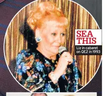  ??  ?? SEA THIS Liz in cabaret on QE2 in 1993