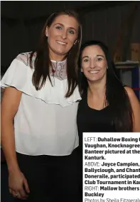  ?? Photos by Sheila Fitzgerald. ?? LEFT: Duhallow Boxing Club Coaches Connie Vaughan, Knocknagre­e, and Sheila Cotter, Banteer pictured at the Club’s Tournament in Kanturk.
ABOVE: Joyce Campion, Mallow, Tom Sheahan, Ballycloug­h, and Chantelle Sheehan, Doneraile, participat­ed in the...